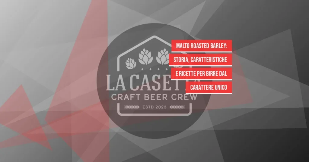 Malto Roasted Barley: Storia, Caratteristiche e Ricette per Birre dal Carattere Unico