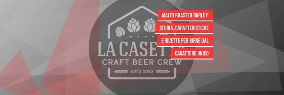 Malto Roasted Barley: Storia, Caratteristiche e Ricette per Birre dal Carattere Unico