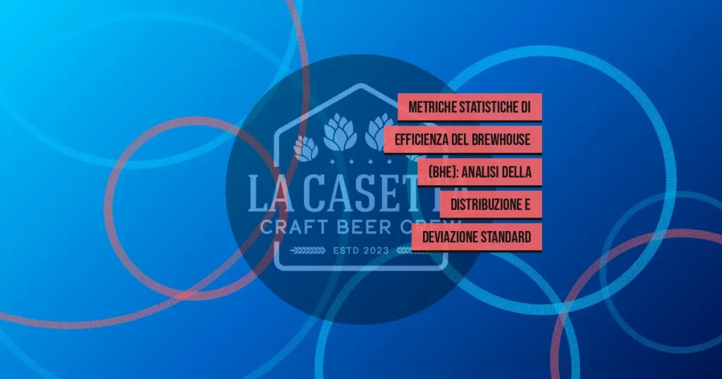 Metriche statistiche di efficienza del brewhouse (BHE): analisi della distribuzione e deviazione standard