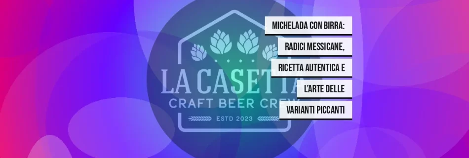 Michelada con birra: radici messicane, ricetta autentica e l’arte delle varianti piccanti