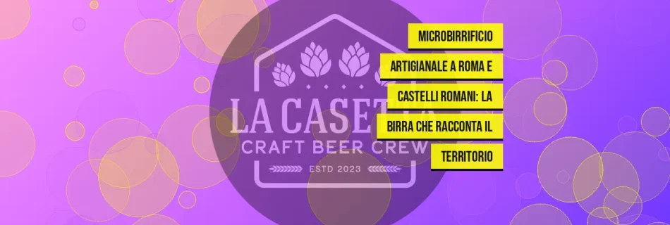 Microbirrificio artigianale a Roma e Castelli Romani: la birra che racconta il territorio
