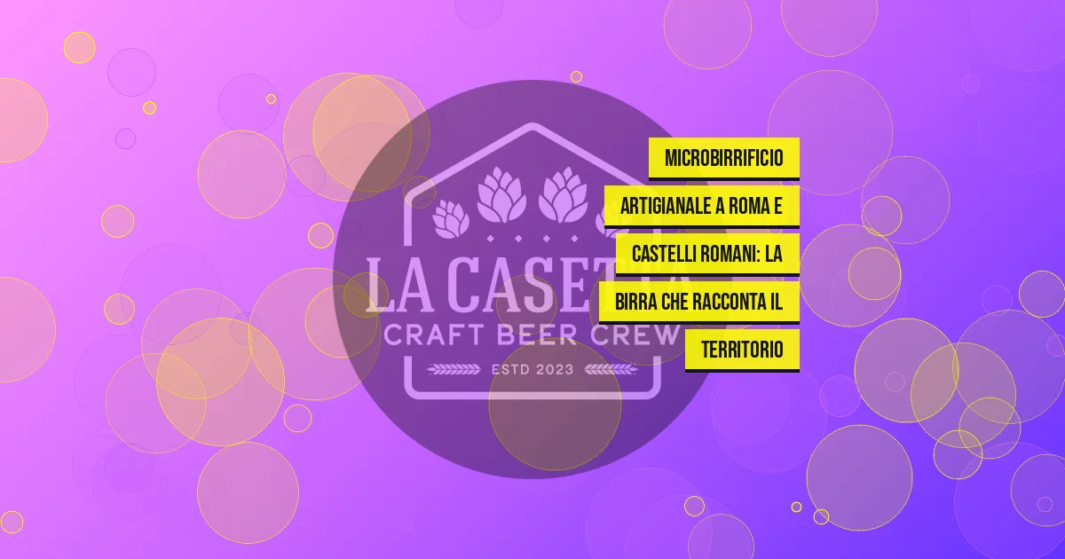 Microbirrificio artigianale a Roma e Castelli Romani: la birra che racconta il territorio