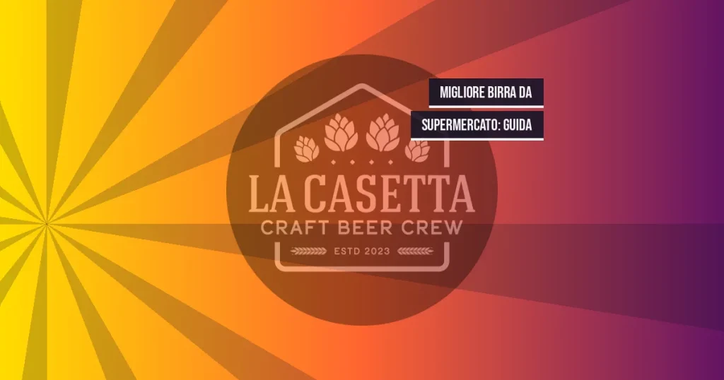 Migliore Birra da Supermercato: Guida