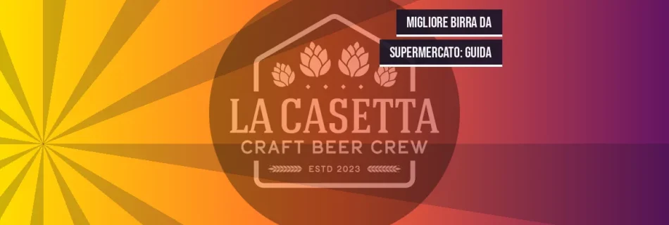 Migliore Birra da Supermercato: Guida