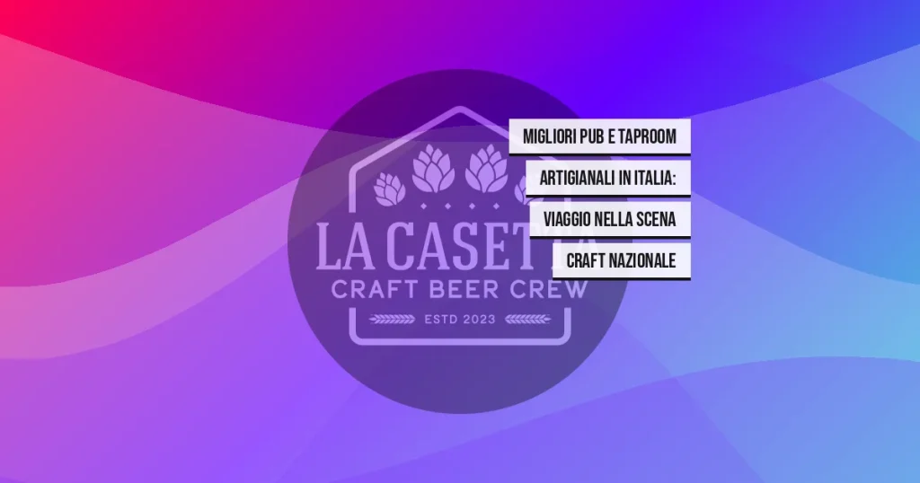 Migliori Pub e Taproom Artigianali in Italia: Viaggio nella Scena Craft Nazionale