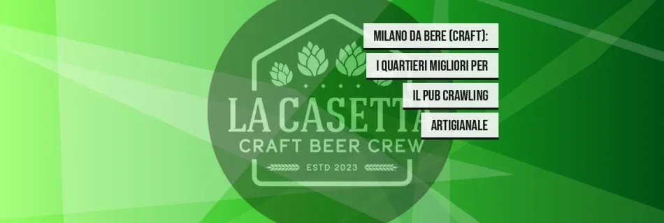 Milano da bere (craft): i quartieri migliori per il pub crawling artigianale