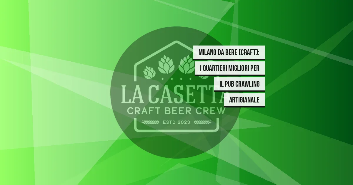 Milano da bere (craft): i quartieri migliori per il pub crawling artigianale
