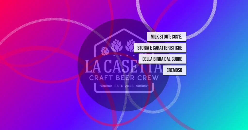 Milk Stout: cos’è, storia e caratteristiche della birra dal cuore cremoso
