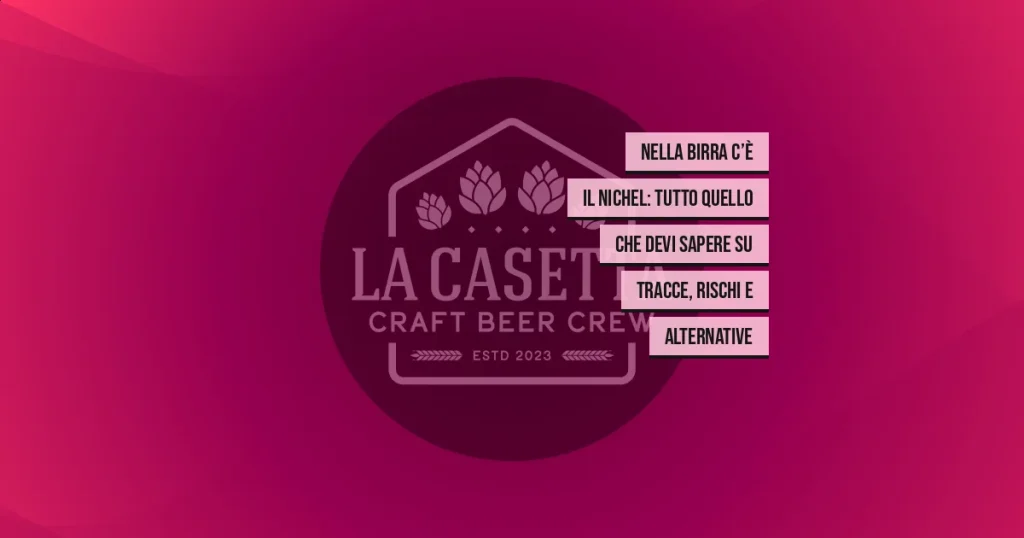 Nella Birra C’è il Nichel: Tutto Quello Che Devi Sapere su Tracce, Rischi e Alternative
