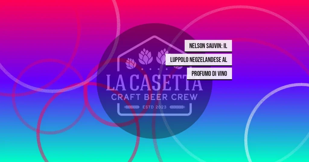 Nelson Sauvin: Il Luppolo Neozelandese al Profumo di Vino