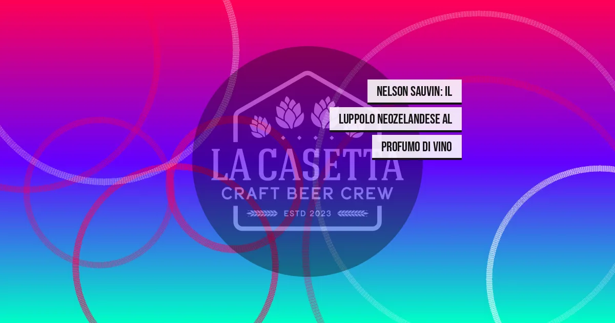 Nelson Sauvin: Il Luppolo Neozelandese al Profumo di Vino