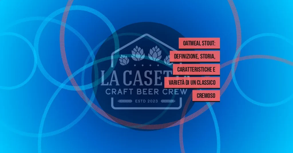Oatmeal Stout: definizione, storia, caratteristiche e varietà di un classico cremoso