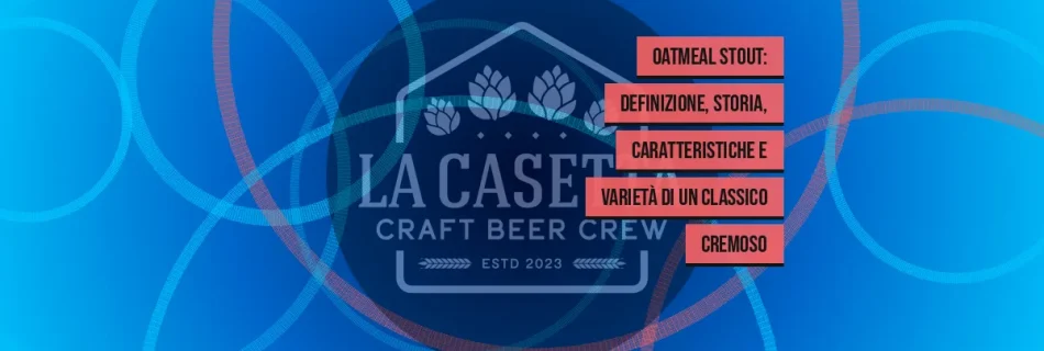 Oatmeal Stout: definizione, storia, caratteristiche e varietà di un classico cremoso