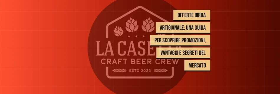 Offerte birra artigianale: una guida per scoprire promozioni, vantaggi e segreti del mercato