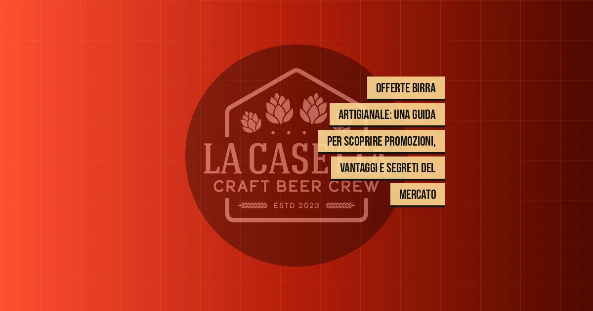 Offerte birra artigianale: una guida per scoprire promozioni, vantaggi e segreti del mercato