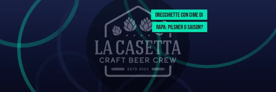 Orecchiette con Cime di Rapa: Pilsner o Saison?