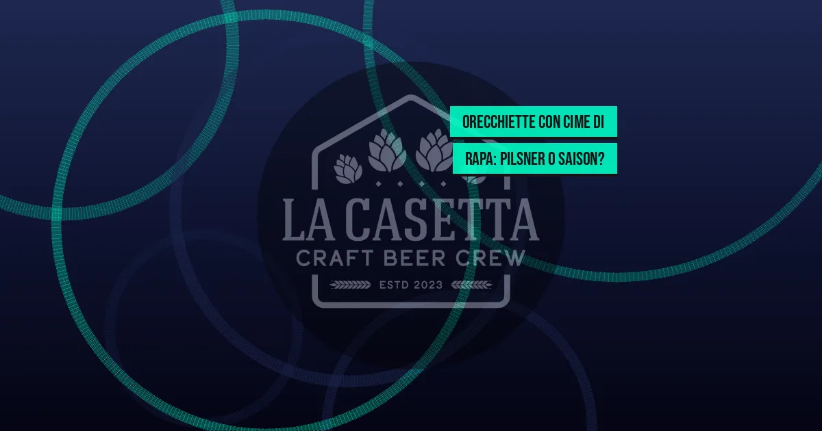 Orecchiette con Cime di Rapa: Pilsner o Saison?