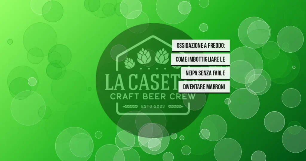 Ossidazione a Freddo: Come Imbottigliare le NEIPA Senza Farle Diventare Marroni