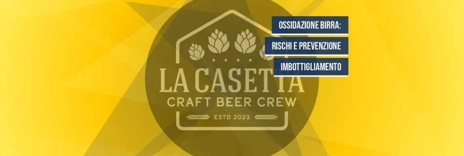 Ossidazione Birra: Rischi e Prevenzione Imbottigliamento