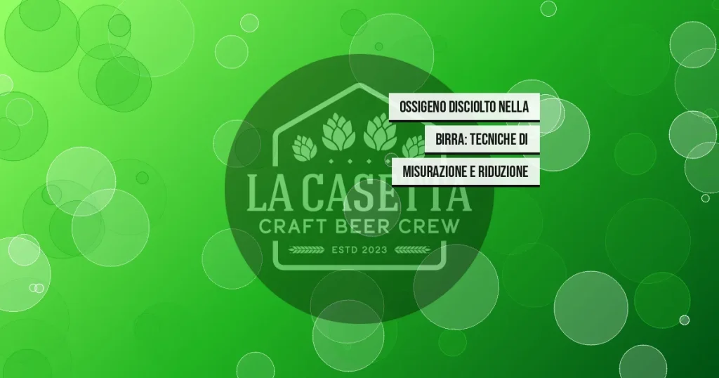 Ossigeno Disciolto nella Birra: Tecniche di Misurazione e Riduzione