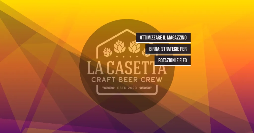 Ottimizzare il Magazzino Birra: Strategie per Rotazioni e FIFO