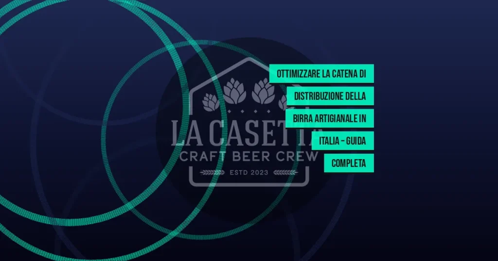Ottimizzare la Catena di Distribuzione della Birra Artigianale in Italia – Guida Completa