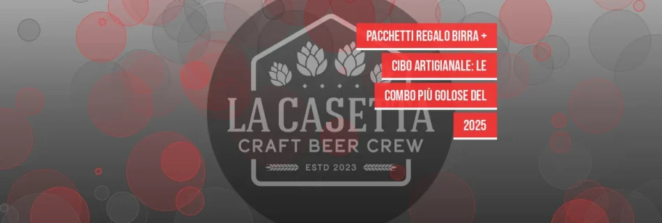 Pacchetti regalo birra + cibo artigianale: le combo più golose del 2025