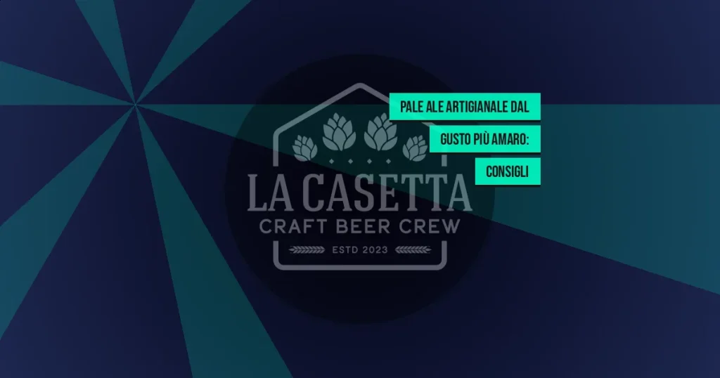 Pale Ale Artigianale dal Gusto Più Amaro: Consigli