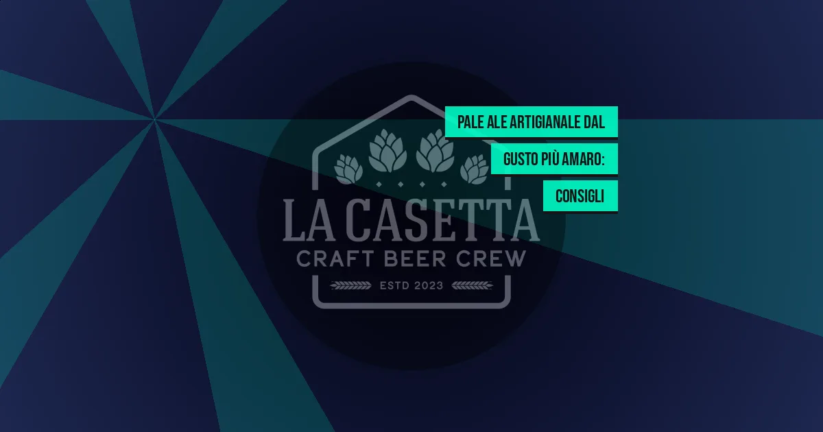 Pale Ale Artigianale dal Gusto Più Amaro: Consigli