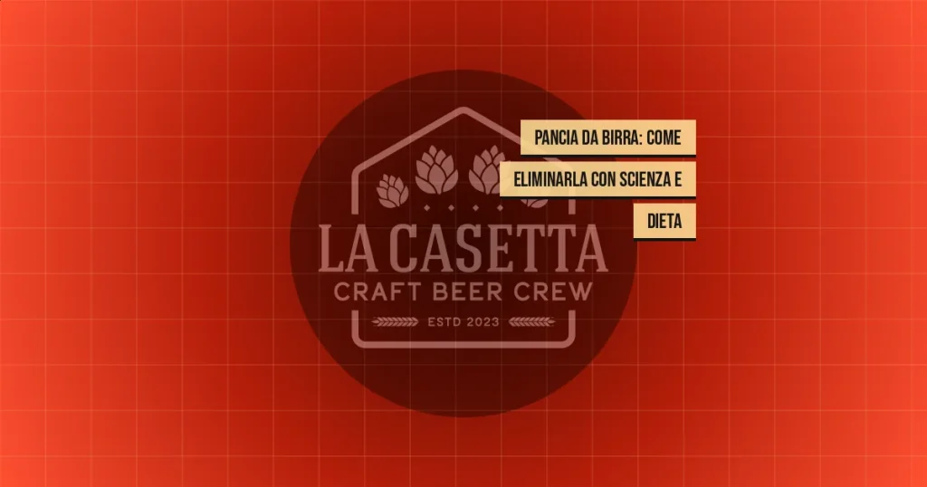 Pancia da Birra: Come Eliminarla con Scienza e Dieta