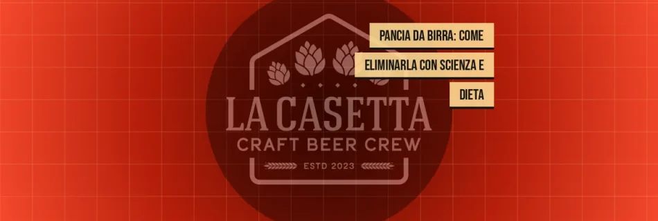 Pancia da Birra: Come Eliminarla con Scienza e Dieta