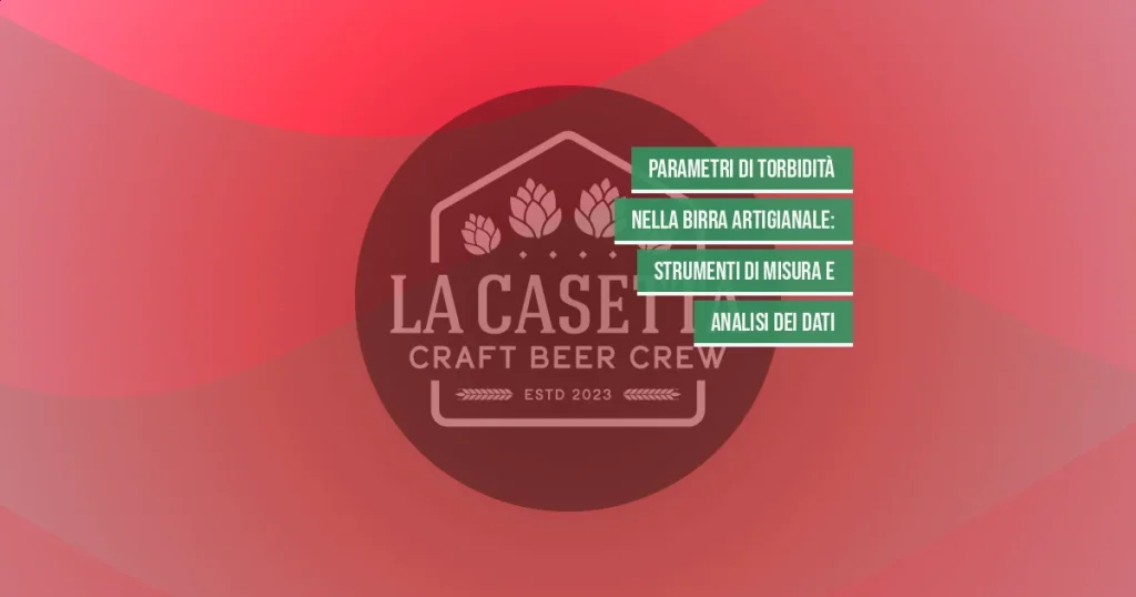 Parametri di Torbidità nella Birra Artigianale: Strumenti di Misura e Analisi dei Dati