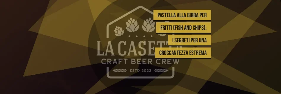 Pastella alla birra per fritti (Fish and Chips): i segreti per una croccantezza estrema