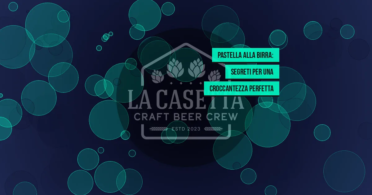 Pastella alla Birra: Segreti per una Croccantezza Perfetta