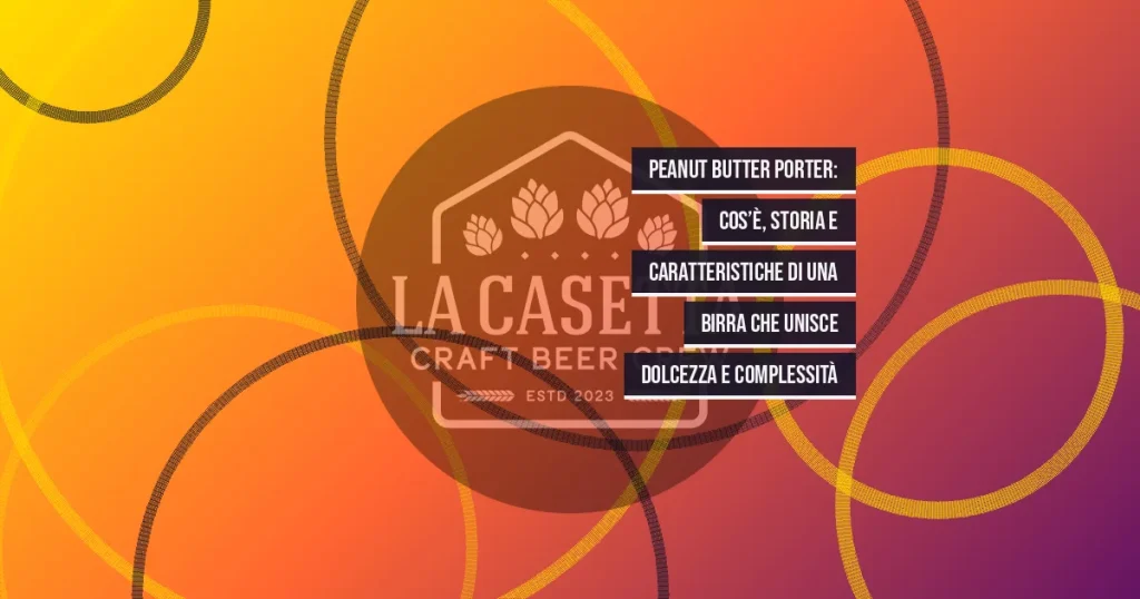 Peanut Butter Porter: cos’è, storia e caratteristiche di una birra che unisce dolcezza e complessità
