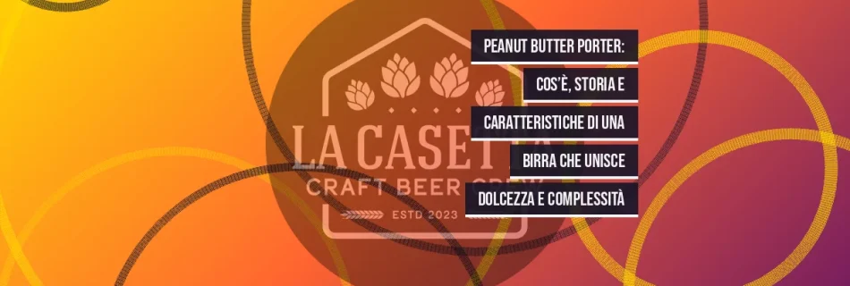 Peanut Butter Porter: cos’è, storia e caratteristiche di una birra che unisce dolcezza e complessità