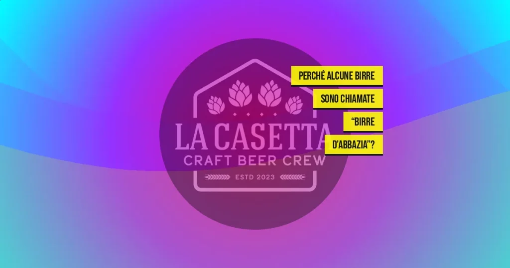Perché alcune birre sono chiamate “birre d’abbazia”?