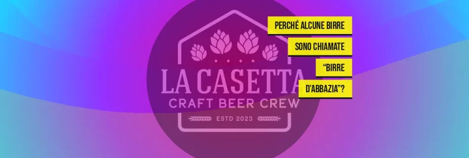 Perché alcune birre sono chiamate “birre d’abbazia”?