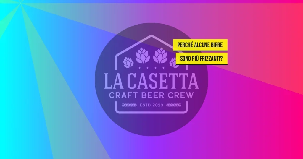 Perché alcune birre sono più frizzanti?