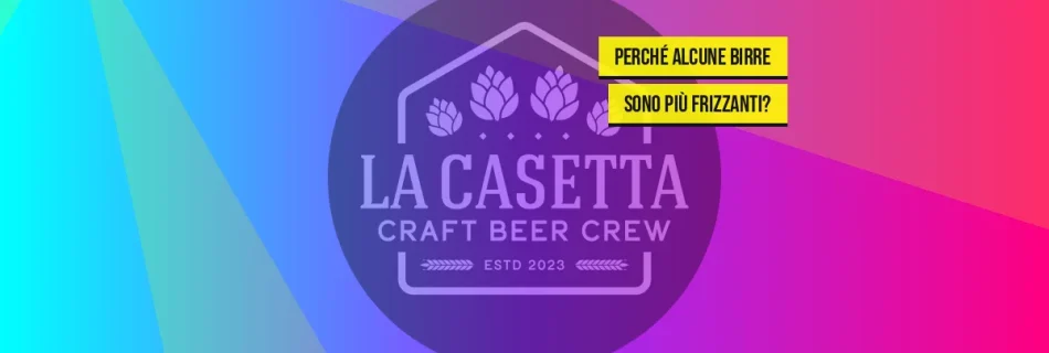 Perché alcune birre sono più frizzanti?