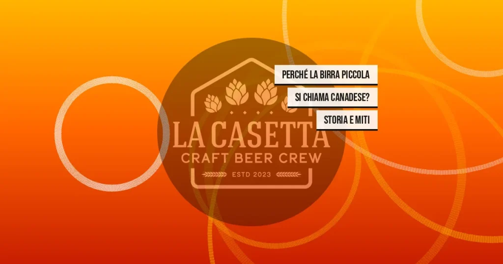 Perché La Birra Piccola Si Chiama Canadese? Storia e Miti