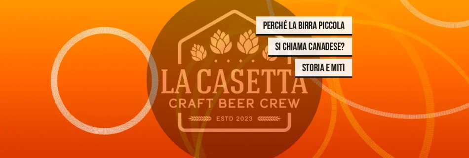 Perché La Birra Piccola Si Chiama Canadese? Storia e Miti