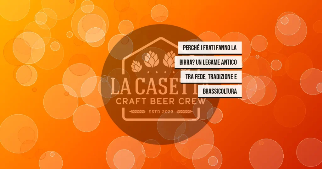 Perché i frati fanno la birra? Un legame antico tra fede, tradizione e brassicoltura