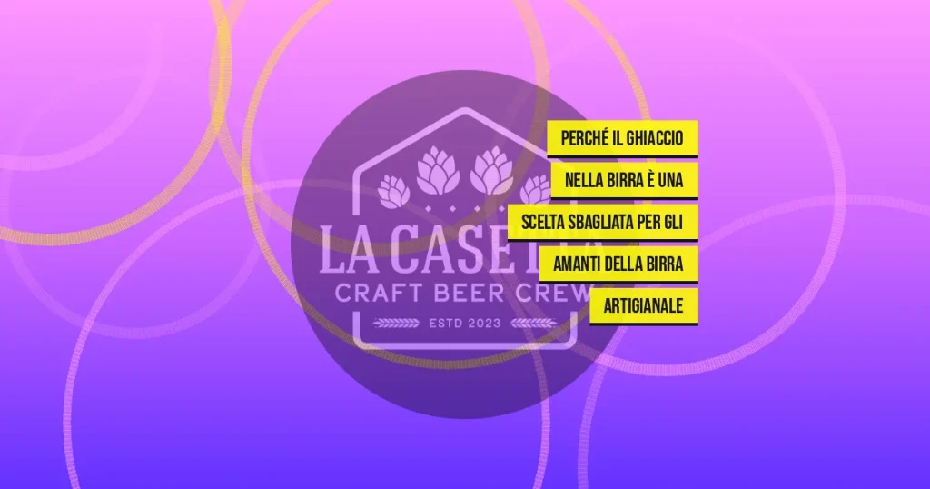 Perché il Ghiaccio nella Birra È una Scelta Sbagliata per gli Amanti della Birra Artigianale