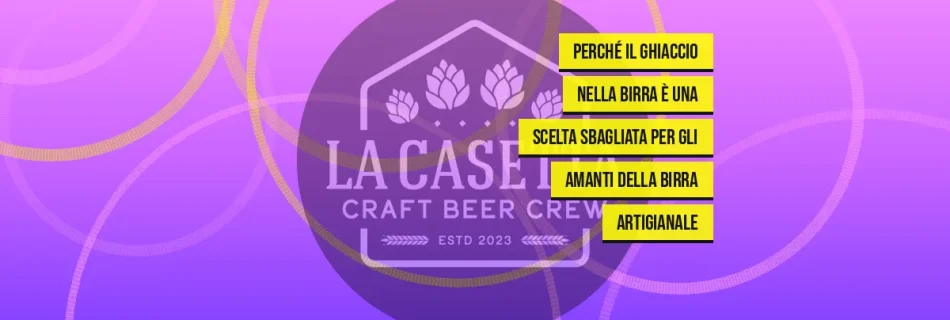 Perché il Ghiaccio nella Birra È una Scelta Sbagliata per gli Amanti della Birra Artigianale