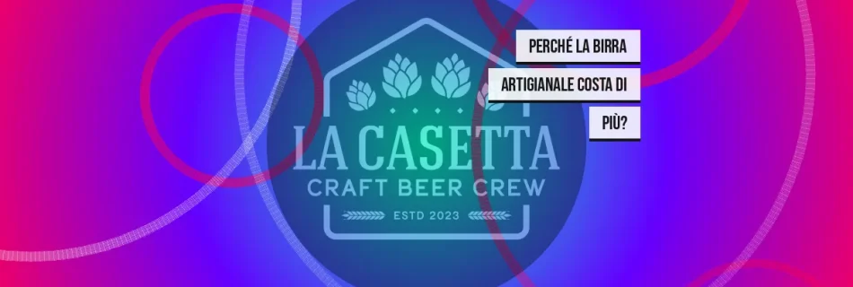 Perché la birra artigianale costa di più?