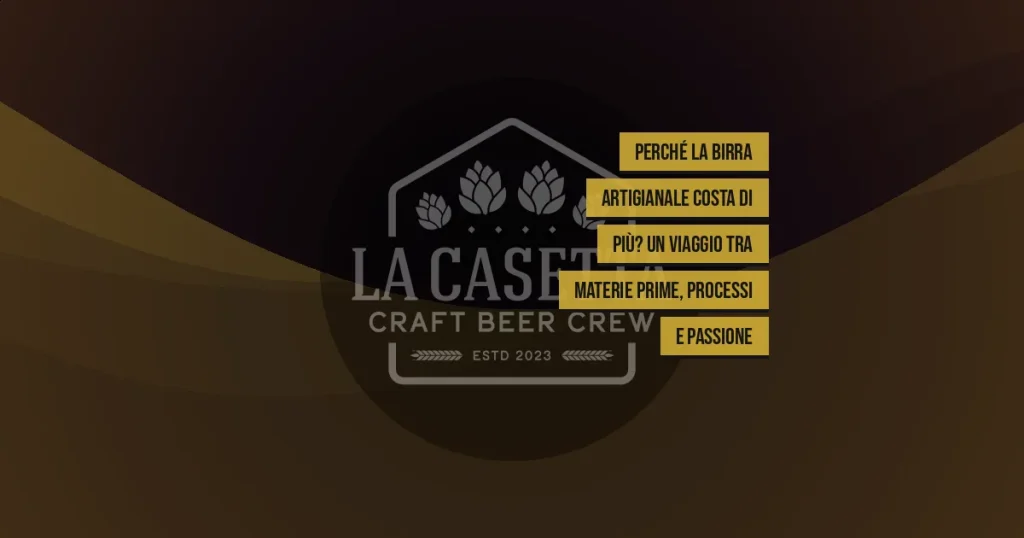 Perché la birra artigianale costa di più? Un viaggio tra materie prime, processi e passione