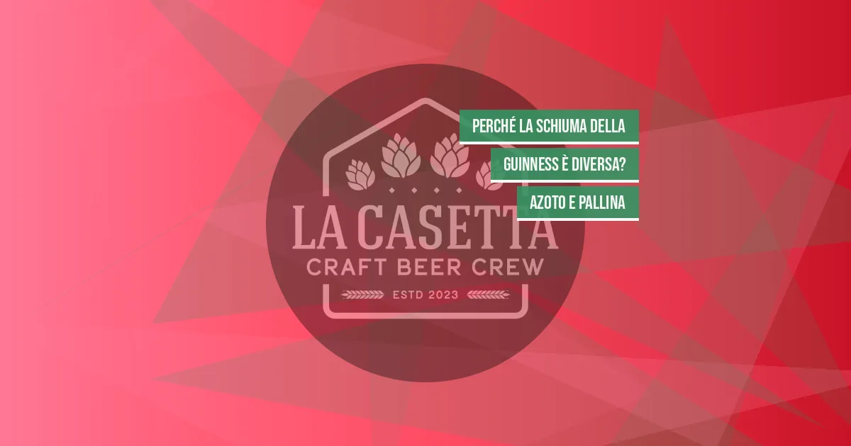 Perché la schiuma della Guinness è diversa? Azoto e pallina