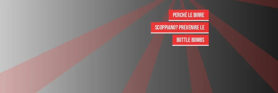 Perché le Birre Scoppiano? Prevenire le Bottle Bombs