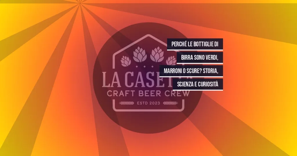 Perché le bottiglie di birra sono verdi, marroni o scure? Storia, scienza e curiosità